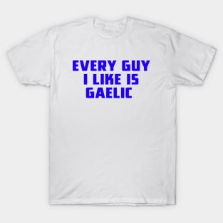 Every Guy I Like Is Gaelic T-Shirt